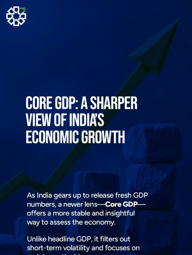 Decoding Core GDP: A Sharper View of India’s Economic Momentum