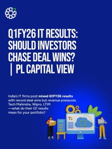 Q1FY26 IT Results: Should Investors Chase Deal Wins? | PL Capital View