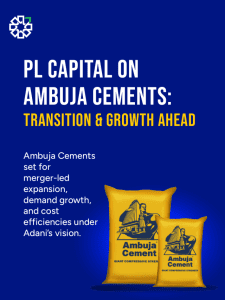 PL Capital on Ambuja Cements: Transition & Growth Ahead