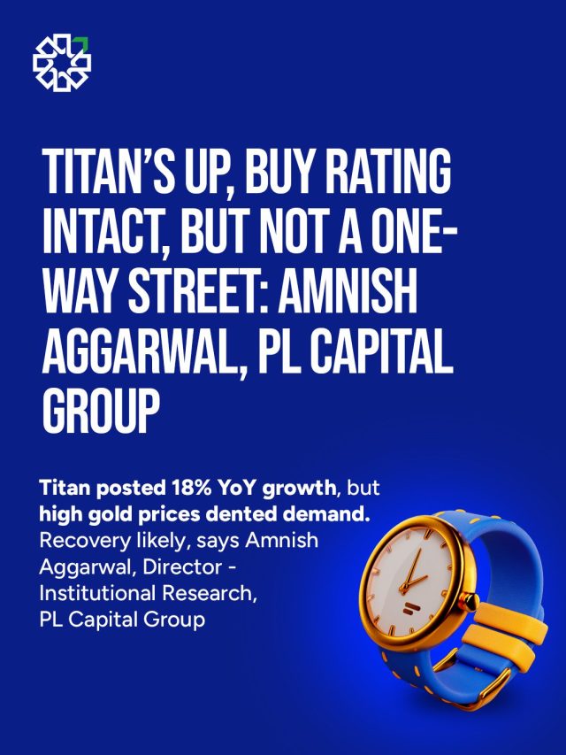 Titan’s Up, Buy Rating Intact, But Not a One-Way Street: Amnish Aggarwal, PL Capital Group