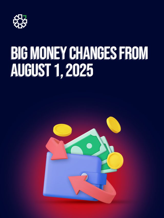Big Money Changes from August 1, 2025