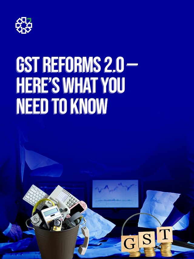 GST Reforms 2.0 — Here’s What You Need to Know