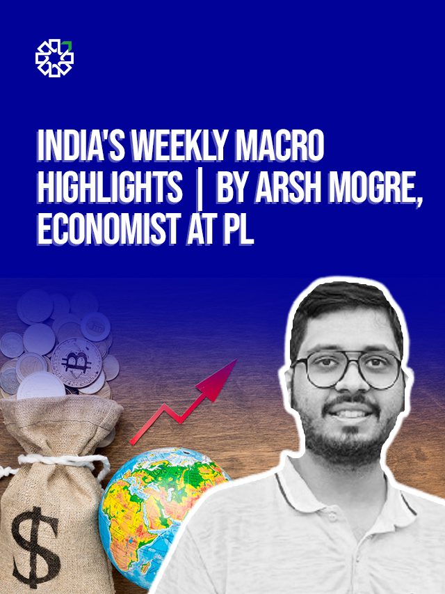 thumbnail - India's Weekly Macro Highlights By Arsh Mogre, Economist at PL