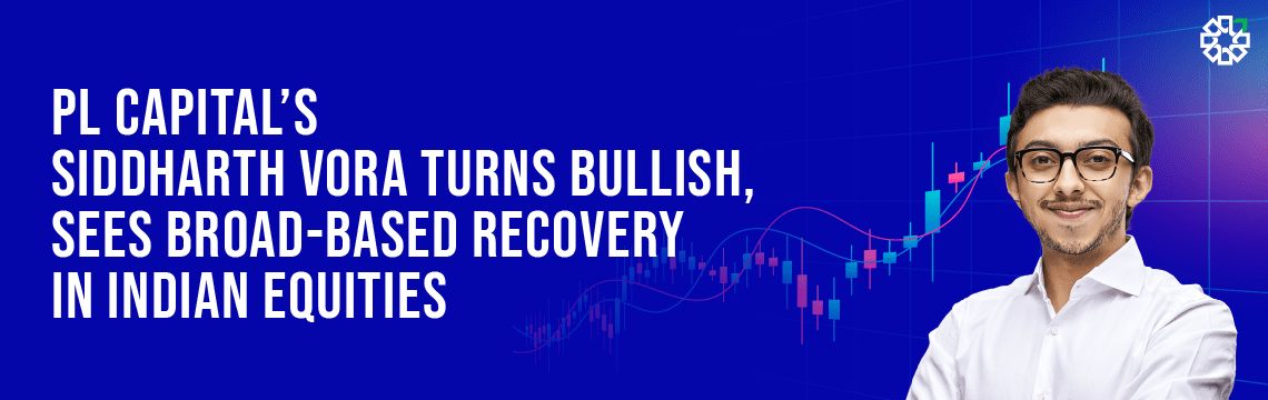 pl-capitals-siddharth-vora-bullish-broad-based-recovery-indian-equities-02