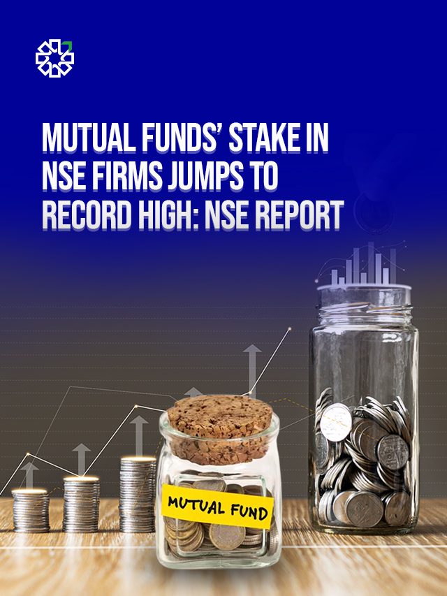 Mutual Funds’ Stake in NSE Firms Jumps to Record High: NSE Report