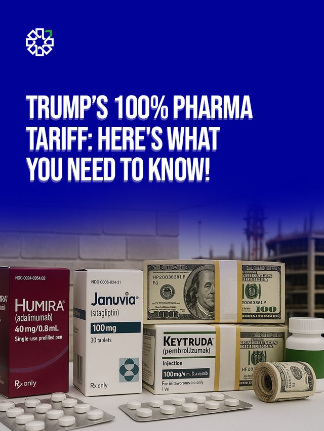 Trump’s 100% Pharma Tariff: Here’s what you need to know!