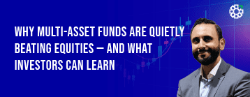 Why Multi-Asset Funds Are Quietly Beating Equities – And What Investors Can Learn