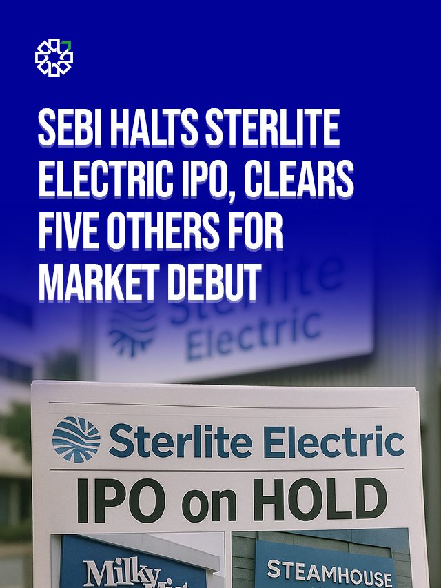 SEBI Halts Sterlite Electric IPO, Clears Five Others for Market Debut