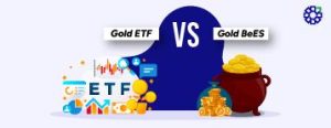 Gold BeES vs Gold ETF: Which is a Better Investment Option?