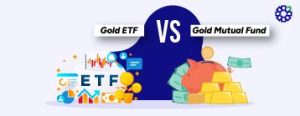 Gold ETF vs Gold Mutual Funds: Which is a Better Investment Option?