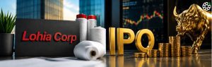 Lohia Corp IPO Opens on July 23: Price Band, Issue Size and Key Details
