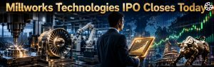 Millworks Technologies IPO Closes Today: Check Price Band & Important Dates